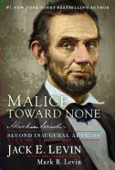 Malice Toward None: Abraham Lincoln's Second Inaugural Address - Levin, Jack E