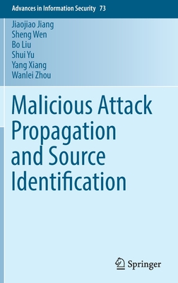 Malicious Attack Propagation and Source Identification - Jiang, Jiaojiao, and Wen, Sheng, and Liu, Bo