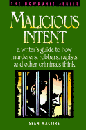 Malicious Intent: A Writer's Guide to How Criminals Think - Mactire, Sean P