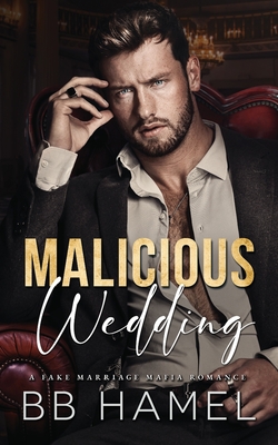 Malicious Wedding: A Fake Marriage Mafia Romance - Hamel, B B