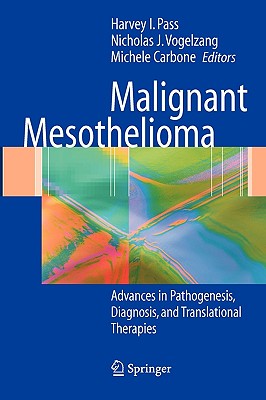 Malignant Mesothelioma: Pathogenesis, Diagnosis, and Translational Therapies - Pass, Harvey I, MD (Editor), and Vogelzang, Nicholas (Editor), and Carbone, Michele (Editor)
