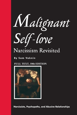 Malignant Self-love: Narcissism Revisited (FULL TEXT, 10th edition) - Rangelovska, Lidija (Editor), and Vaknin, Sam