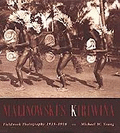 Malinowski's Kiriwina: Fieldwork Photography 1915-1918