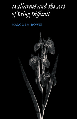 Mallarm and the Art of Being Difficult - Bowie, Malcolm, Master