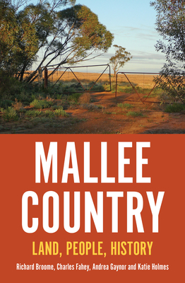 Mallee Country: Land, People, History - Broome, Richard, and Fahey, Charles, and Gaynor, Andrea