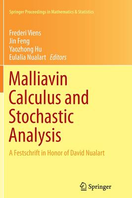 Malliavin Calculus and Stochastic Analysis: A Festschrift in Honor of David Nualart - Viens, Frederi (Editor), and Feng, Jin (Editor), and Hu, Yaozhong (Editor)