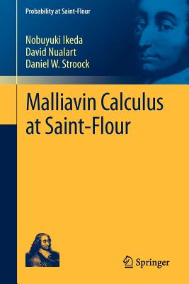 Malliavin Calculus at Saint-Flour - Ikeda, Nobuyuki, and Nualart, David, and Stroock, Daniel W.