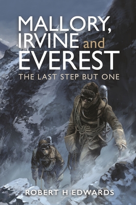 Mallory, Irvine and Everest: The Last Step But One - H Edwards, Robert