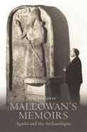 Mallowan's Memoirs: Agatha and the Archaelogist - Mallowan, M.E.L.
