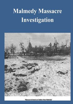 Malmedy Massacre Investigation - Penny Hill Press Inc (Editor), and United States Senate Committee on Armed