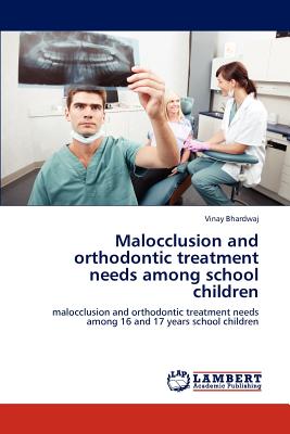 Malocclusion and orthodontic treatment needs among school children - Bhardwaj, Vinay