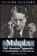 Malraux, the Absolute Agnostic; Or, Metamorphosis as Universal Law