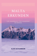 Malta erkunden: Ein Handbuch fr moderne Reisende