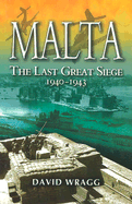 Malta: The Last Great Siege 1940 - 1943