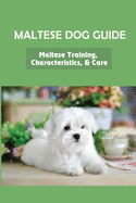 Maltese Dog Guide: Maltese Training, Characteristics, & Care: Alpha Dog For Maltese Dog