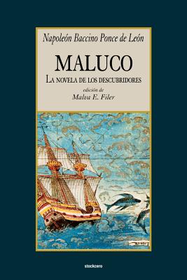 Maluco, La Novela de Los Descubridores - Baccino Ponce de Leon, Napoleon, and Filer, Malva E (Editor)