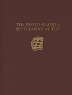 Malyan Excavation Reports, Volume I: Proto-Elamite Settlement at TUV