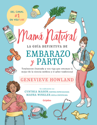 Mam Natural / The Mama Natural Week-By-Week Guide to Pregnancy and Childbirth - Howland, Genevieve