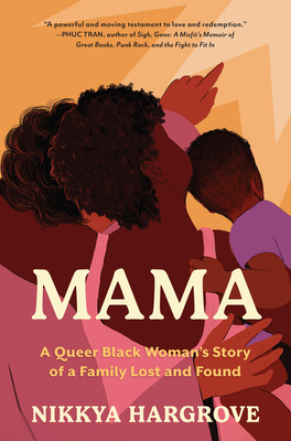 Mama: A Queer Black Woman's Story of a Family Lost and Found - Hargrove, Nikkya