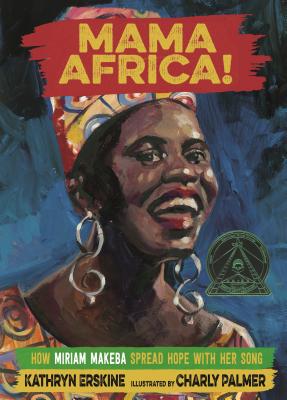 Mama Africa!: How Miriam Makeba Spread Hope with Her Song - Erskine, Kathryn