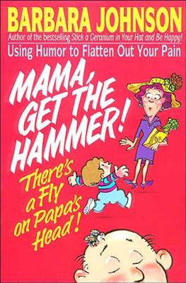 Mama Get the Hammer! There's a Fly on Papa's Head! - Johnson, Barbara