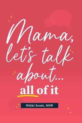 Mama, Let's Talk About... All of It - Scott, Nikki Agnes, Dr.