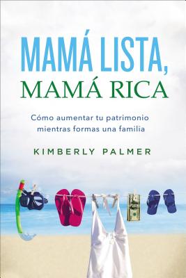 Mama Lista, Mama Rica: Como Aumentar Tu Patrimonio Mientras Formas Una Familia - Palmer, Kimberly