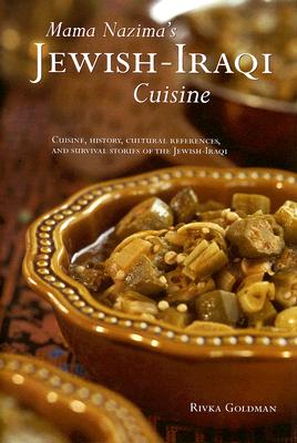 Mama Nazima's Jewish-Iraqi Cuisine: Cuisine, History, Cultural References, and Survival Stories of the Jewish-Iraqi - Goldman, Rivka
