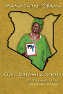 Mama Sarah Obama: Our Dreams & Roots: The Autobiography of the Obama Family