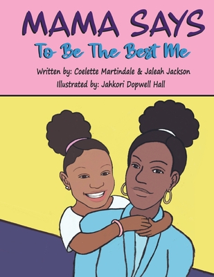 Mama Says To Be The Best Me - Martindale, Coelette, and Jackson, Jaleah, and Dopwell Hall, Jahkori (Illustrator)