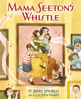 Mama Seeton's Whistle - Spinelli, Jerry, and Pham, Leuyen