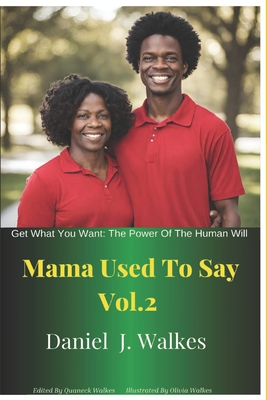 Mama Used to Say Vol 2: Get What You Want: The Power of Human Will - Walkes, Quaneck (Editor), and Walkes, Larissa S M (Editor)