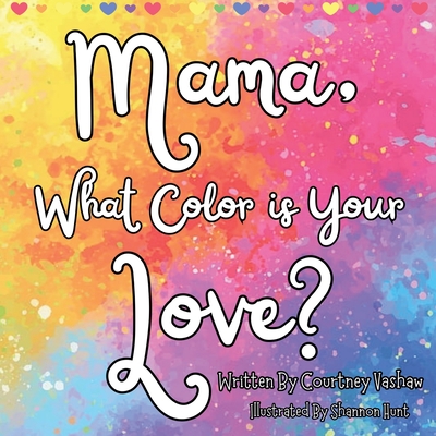 Mama, What Color is Your Love? - Vashaw, Courtney