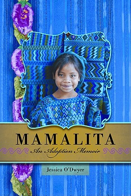 Mamalita: An Adoption Memoir - O'Dwyer, Jessica