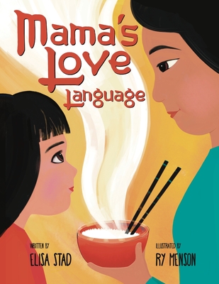 Mama's Love Language: Sometimes Love Tastes Like Hainan Chicken Rice - Stad, Elisa