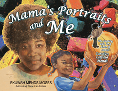 Mama's Portraits and Me: The Legacy, Life, and Love of Artist Carolyn Coffield Mends