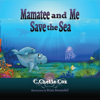 Mamatee and Me Save the Sea - Cox, C Chelle