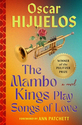 Mambo Kings Play Songs of Love - Hijuelos, Oscar, and Patchett, Ann (Foreword by)