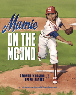 Mamie on the Mound: A Woman in Baseball's Negro Leagues - Henderson, Leah