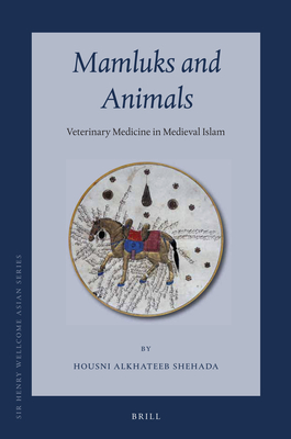 Mamluks and Animals: Veterinary Medicine in Medieval Islam - Alkhateeb Shehada, Housni