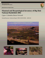 Mammal and Herpetological Inventory of Big Hole National Battlefield 2002: Upper Columbia Basin Network: Natural Resource Technical Report NPS/UCBN/NRTR?2009/229