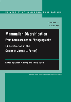 Mammalian Diversification: From Chromosomes to Phylogeography Volume 133 - Lacey, Eileen A, Dr. (Editor), and Myers, Philip (Editor)