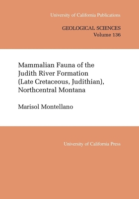 Mammalian Fauna of the Judith River Formation (Late Cretaceous, Judithian), Northcentral Montana: Volume 136 - Montellano, Marisol