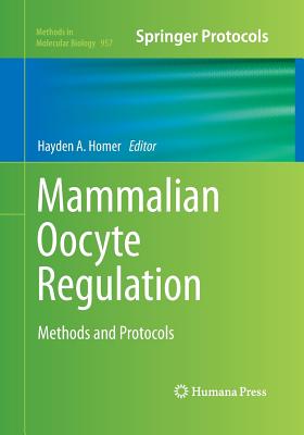 Mammalian Oocyte Regulation: Methods and Protocols - Homer, Hayden A (Editor)