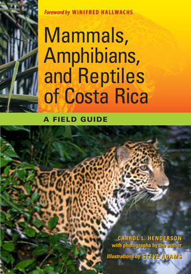 Mammals, Amphibians, and Reptiles of Costa Rica: A Field Guide - Henderson, Carrol L, and Hallwachs, Winifred (Introduction by)