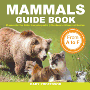 Mammals Guide Book - From A to F Mammals for Kids Encyclopedia Children's Mammal Books