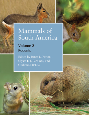 Mammals of South America, Volume 2: Rodents - Patton, James L (Editor), and Pardinas, Ulyses F J (Editor), and D'Elia, Guillermo (Editor)