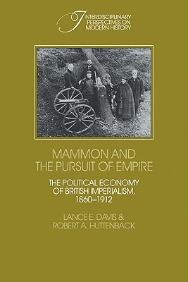 Mammon and the Pursuit of Empire: The Political Economy of British Imperialism, 1860-1912 - Davis, Lance E., and Huttenback, Robert A.