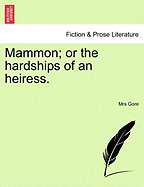 Mammon; or the hardships of an heiress. - Gore, Mrs.