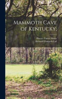 Mammoth Cave of Kentucky; - Hovey, Horace Carter, and Call, Richard Ellsworth